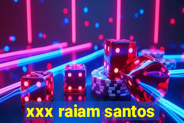 xxx raiam santos